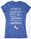 Always-Be-Yourself-Unless-You-Can-Be-A-Unicorn-Then-Always-Be-A-Unicorn-Womens-T-Shirt-Medium-Blue-0